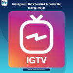Instagram: IGTV Sumirá A Partir De Março, Veja!